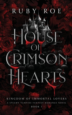 Book cover of House of Crimson Hearts: A Steamy Vampire Fantasy Romance by Roe, Ruby