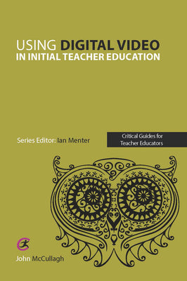 Book cover of Using Digital Video in Initial Teacher Education by McCullagh, John