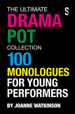 The Ultimate Drama Pot Collection: 100 Monologues for Young Performers by Joanne Watkinson book cover