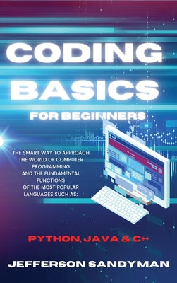 Book cover of Coding Basics for Beginners: The Smart Way to Approach the World of Computer Programming and the Fundamental Functions of the Most Popular Languages S by Sandyman, Jefferson