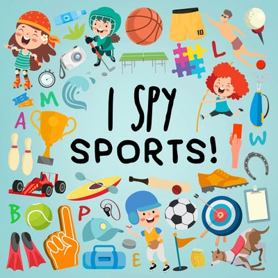 I Spy - Sports!: A Fun Guessing Game for 3-5 Year Olds! by Webber Books book cover