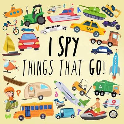 I Spy - Things That Go!: A Fun Guessing Game for 3-5 Year Olds by Webber Books book cover