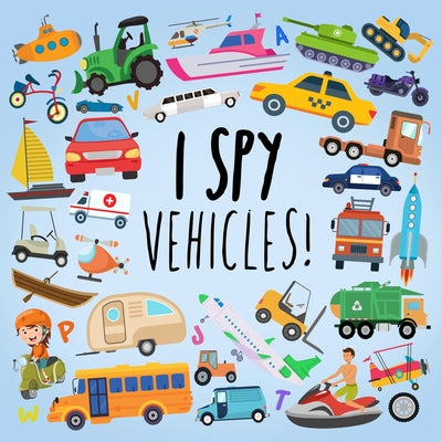 I Spy - Vehicles!: A Fun Guessing Game for Kids Age 2-5 by Webber Books book cover