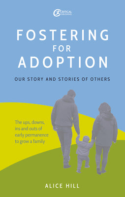Book cover of Fostering for Adoption: Our story and stories of others by Hill, Alice