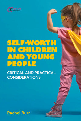 Book cover of Self-worth in children and young people: Critical and practical considerations by Burr, Rachel