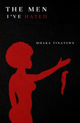 The Men I've Hated by Tinatswe Mhaka book cover