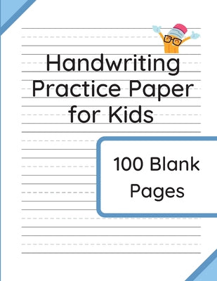 Book cover of Handwriting Practice Paper for Kids: 100 Blank Pages of Kindergarten Writing Paper with Wide Lines by Taylor, Williamson &.