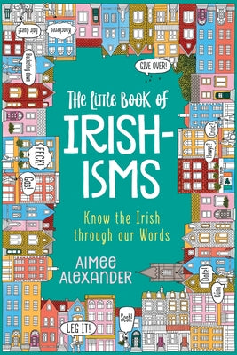The Little Book of Irishisms: Know the Irish through our Words by Aimee Alexander book cover