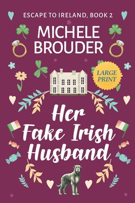 Book cover of Her Fake Irish Husband (Escape to Ireland Book 2) Large Print by Brouder, Michele