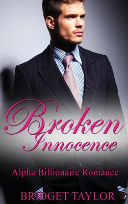 Broken Innocence: Alpha Billionaire Romance Boxed Set by Bridget Taylor book cover