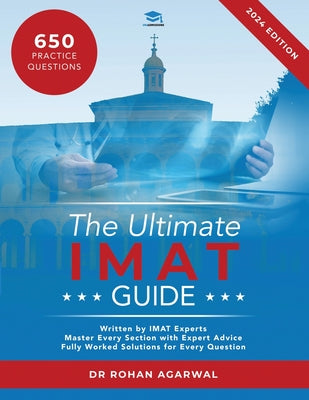 The Ultimate IMAT Guide: 650 Practice Questions, Fully Worked Solutions, Time Saving Techniques, Score Boosting Strategies, UniAdmissions by Rohan Agarwal book cover