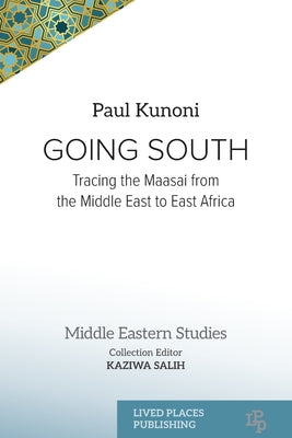 Going South: Tracing the Maasai from the Middle East to East Africa by Paul Kunoni book cover