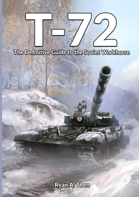 T-72: The Definitive Guide to the Soviet Workhorse by Ryan Then book cover
