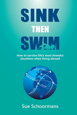 Book cover of Sink Then Swim: How to survive life's most stressful situations when living abroad by Schoormans, Sue