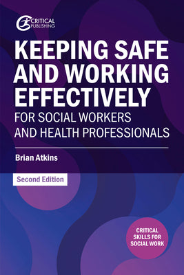 Book cover of Keeping Safe and Working Effectively For Social Workers and Health Professionals by Atkins, Brian