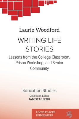 Writing Life Stories: Lessons from the college classroom, prison workshop, and senior community by Laurie Woodford book cover