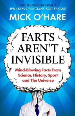 Farts Aren't Invisible: Mind-Blowing Facts from Science, History, Sport and the Universe by Mick O'Hare book cover