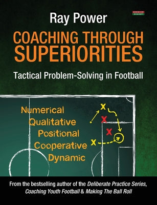 Coaching Through Superiorities: Tactical Problem-Solving in Football by Ray Power book cover