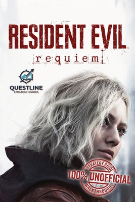 Resident Evil Requiem Strategy Guidebook: The Definitive 100% Unofficial Strategy Guide Walkthrough by Questline Strategy Guides book cover
