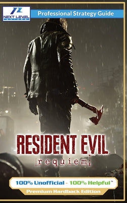 Resident Evil Requiem Strategy Guide (Full Color Premium Hardback): 100% Unofficial - 100% Helpful Walkthrough by Next Level Guides book cover