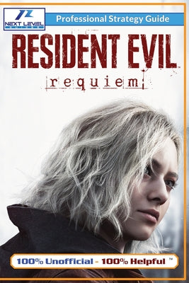 Resident Evil Requiem Strategy Guide (Full Color): 100% Unofficial - 100% Helpful Walkthrough by Next Level Guides book cover
