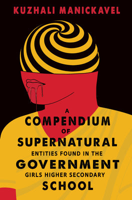 A Compendium of Supernatural Entities Found in the Government Girls Higher Secondary School by Kuzhali Manickavel book cover