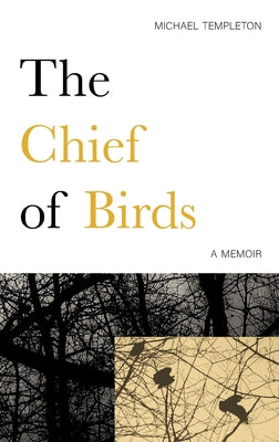 The Chief of Birds: A Memoir by Michael Templeton book cover