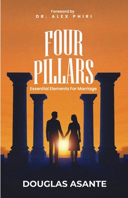 Four Pillars: Essential Elements for Marriage by Douglas Asante Select book cover