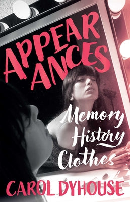 Book cover of Appearances: Memory, History, Clothes by Dyhouse, Carol