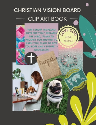 Christian Vision Board: Clip Art Book Create a Powerful Future life goals using 120+ Pictures, Uplifting sayings and Bible Verses by Journey Together Publishing book cover