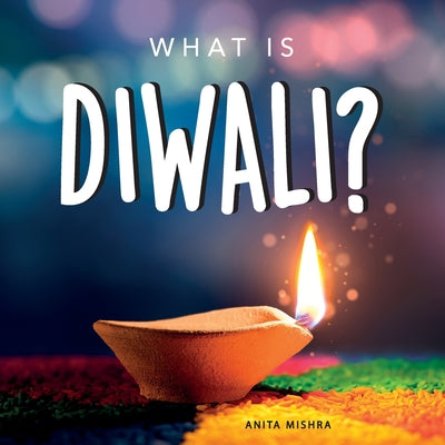 What is Diwali?: Your guide to the unique traditions of the Hindu Festival of Lights by Anita Mishra book cover