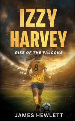Izzy Harvey: Rise of the Falcons by James Hewlett book cover