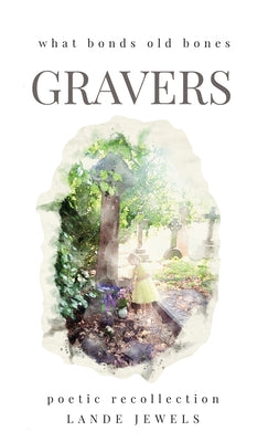 Book cover of Gravers: Journey through cemeteries, crypts, catacombs, churchyards and burial grounds of London by Jewels, Lande