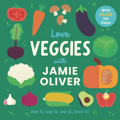 Love Veggies with Jamie Oliver: See It, Say It, Eat It, Love It! by Oliver, Jamie book cover