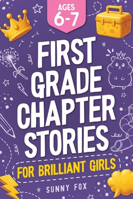 First Grade Chapter Stories for Brilliant Girls (Ages 6-7): A Fun Early Reader Chapter Book for 1st Graders with Short Stories, Comprehension Question by Sunny Fox book cover
