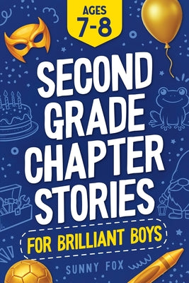 Second Grade Chapter Stories for Brilliant Boys (Ages 7-8): Easy-to-Read Chapter Book for 2nd Graders with Short Stories, Comprehension Questions & Fu by Sunny Fox book cover