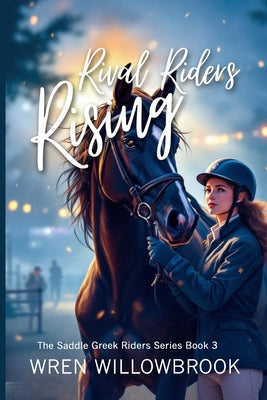 Rival Riders Rising (Horse show suspense stories): A Teen Equestrian Friendship Drama About Competition, Courage, and the Medal Finals by Wren Willowbrook book cover