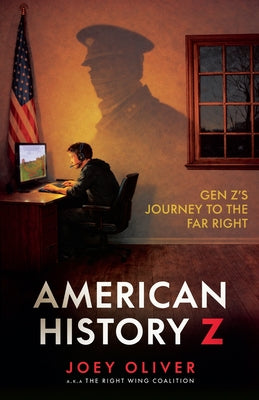 American History Z: Gen Z's Journey to the Far Right by Oliver, Joey book cover