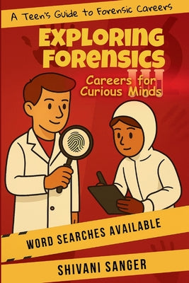 Exploring Forensics: -A Teen's Guide to Forensic Careers by Shivani Sanger book cover