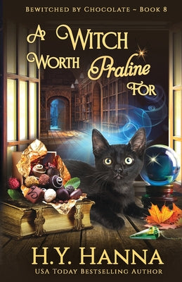 Book cover of A Witch Worth Praline For: Bewitched By Chocolate Mysteries - Book 8 by Hanna, H. y.