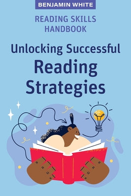 Reading Skills Handbook: Unlocking Successful Reading Strategies by Benjamin White book cover