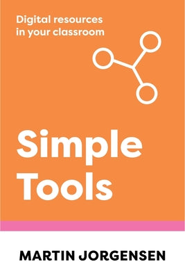 Simple Tools: Digital Resources in Your Classroom by Martin Jorgensen book cover