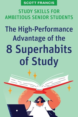 Study Skills for Ambitious Senior Students: The High-Performance Advantage of the 8 Superhabits of Study by Scott Francis book cover