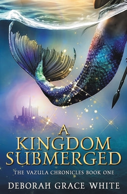 Book cover of A Kingdom Submerged by White, Deborah Grace