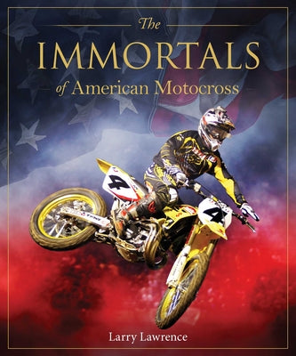 The Immortals of American Motocross by Larry Lawrence book cover