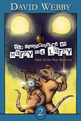 The Misadventures of Harry and Larry: Path Of The Way Show-ers by David Webby book cover
