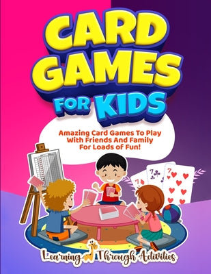 Card Games For Kids: Amazing Card Games To Play With Family And Friends For Loads Of Fun! by Charlotte Gibbs book cover
