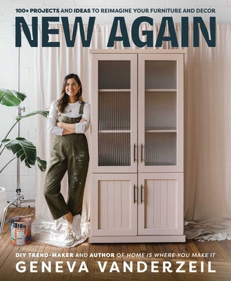 New Again: 100+ Projects and Ideas to Reimagine Your Furniture and Decor by Geneva Vanderzeil book cover