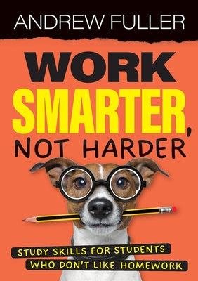 Work Smarter, Not Harder: Study skills for students who dislike homework by Andrew Fuller book cover