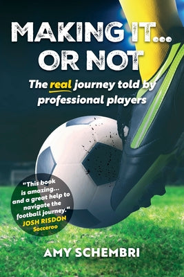 Book cover of Making It...Or Not: The real journey told by professional players by Schembri, Amy